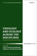 Theology and Ecology Across the Disciplines: On Care for Our Common Home - Paperback