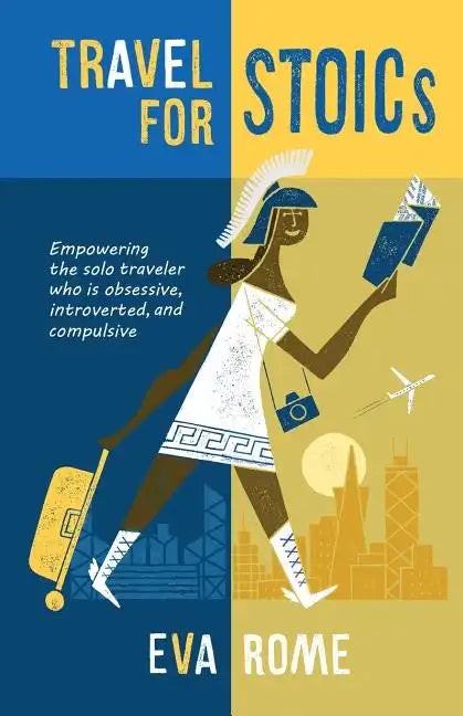 Travel for STOICs: Empowering the Solo Traveler Who is Obsessive, Introverted, and Compulsive - Paperback