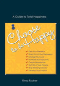 Choose to Be Happy: A Guide to Total Happiness - Paperback