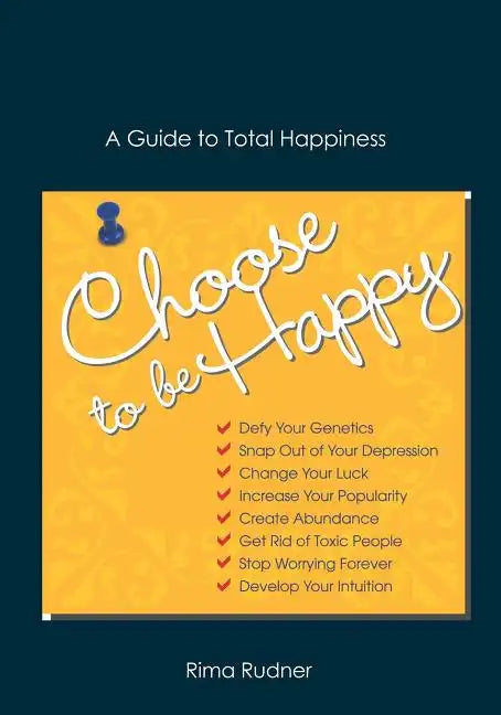 Choose to Be Happy: A Guide to Total Happiness - Paperback
