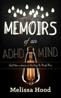 Memoirs of an ADHD Mind: God Was a Genius in the Way He Made Me - Paperback