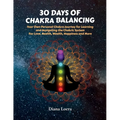 30 Days of Chakra Balancing: Your Own Personal Chakra Journey for Learning and Navigating the Chakric System for Love, Health, Wealth, Happiness and M - Paperback