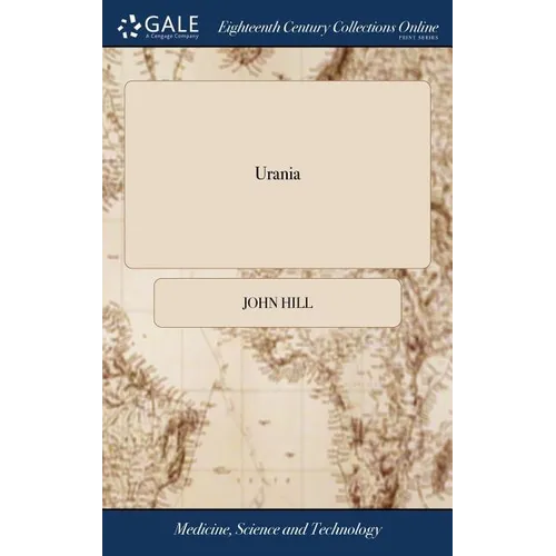 Urania: Or, a Compleat View of the Heavens; Containing the Antient and Modern Astronomy, in Form of a Dictionary: Illustrated - Hardcover