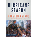 Hurricane Season: The Unforgettable Story of the 2017 Houston Astros and the Resilience of a City - Hardcover