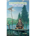 Parthenogenesis: Women's Long-Lost Ability to Self-Conceive - Paperback
