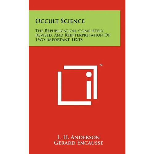 Occult Science: The Republication, Completely Revised, and Reinterpretation of Two Important Texts - Hardcover