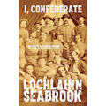 I, Confederate: Why Dixie Seceded and Fought in the Words of Southern Soldiers - Paperback