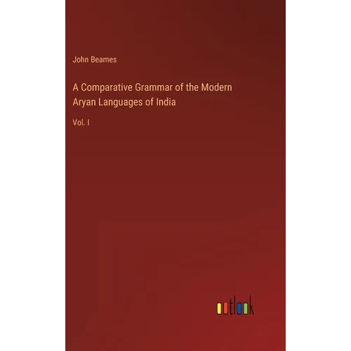 A Comparative Grammar of the Modern Aryan Languages of India: Vol. I - Hardcover