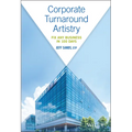 Corporate Turnaround Artistry: Fix Any Business in 100 Days - Hardcover