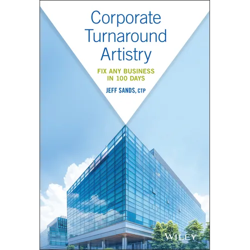 Corporate Turnaround Artistry: Fix Any Business in 100 Days - Hardcover