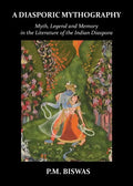 A Diasporic Mythography: Myth, Legend and Memory in the Literature of the Indian Diaspora - Paperback