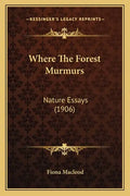 Where the Forest Murmurs: Nature Essays (1906) - Paperback