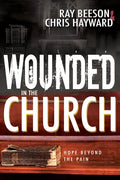 Wounded in the Church: Hope Beyond the Pain - Paperback