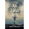 Our Global Crisis: "We'll Never Run Out!" - Paperback