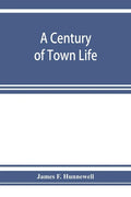 A century of town life; a history of Charlestown, Massachusetts, 1775-1887 - Paperback