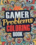 Gamer Coloring Book: A Snarky, Irreverent & Funny Gaming Coloring Book Gift Idea for Gamers and Video Game Lovers - Paperback