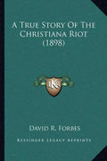 A True Story Of The Christiana Riot (1898) - Paperback