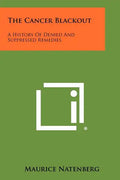 The Cancer Blackout: A History Of Denied And Suppressed Remedies - Paperback