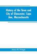 History of the town and city of Gloucester, Cape Ann, Massachusetts - Paperback