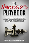 The Narcissist's Playbook: How to Identify, Disarm, and Protect Yourself from Narcissists, Sociopaths, Psychopaths, and Other Types of Manipulati - Paperback