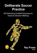Deliberate Soccer Practice: 50 Defending Football Exercises to Improve Decision-Making - Paperback