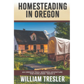 Homesteading in Oregon: An Oregon Trail Western Adventure - The Morlands Book 4 - Paperback