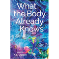 What the Body Already Knows: 2021 New Women's Voices Series Winner - Paperback