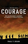 Courage: Roy Blanchard's Journey in America's Forgotten War - Paperback