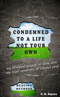 Condemned To A Life Not Your Own: my firsthand account of living with the cruel symptoms of Complex PTSD (includes healing methods) - Paperback