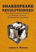 Shakespeare Revolutionized: The First Hundred Years of J. Thomas Looney's Shakespeare Identified - Paperback