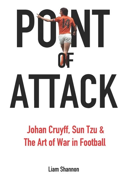 Point of Attack: Johan Cruyff, Sun Tzu & The Art of War in Football - Paperback