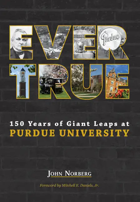Ever True: 150 Years of Giant Leaps at Purdue University - Hardcover