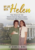 My Life With Helen: The Dean of the White House Press Corps Through Her Agent's Eyes - Hardcover
