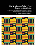 Black History/King Day Sermon Outlines: A Sermon Series Referencing Black History Month/Martin Luther King, Jr. Day - Paperback