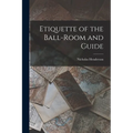 Etiquette of the Ball-Room and Guide - Paperback