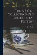 The A B C of Collecting Old Continental Pottery [microform] - Paperback