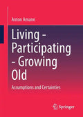 Living - Participating - Growing Old: Assumptions and Certainties - Paperback