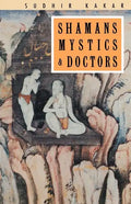 Shamans, Mystics and Doctors: A Psychological Inquiry into India and its Healing Traditions - Paperback