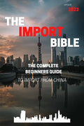 The Import Bible: The complete beginner's guide to successful importing from China - Paperback