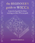 The Beginner's Guide to Wicca: A Practical Guide for Those Starting on Their Wiccan Path - Hardcover