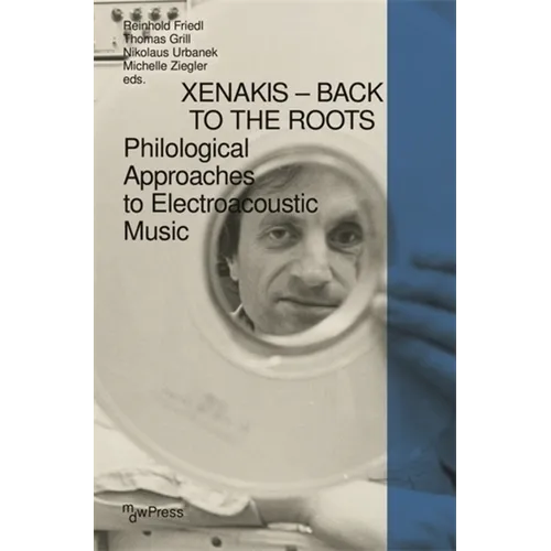 Xenakis - Back to the Roots: Philological Approaches to Electroacoustic Music - Paperback