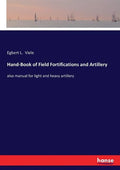 Hand-Book of Field Fortifications and Artillery: also manual for light and heavy artillery - Paperback