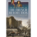 The Real Story of the French Revolution: Separating Myth from Reality - Hardcover