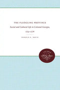 The Fledgling Province: Social and Cultural Life in Colonial Georgia, 1733-1776 - Paperback