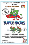 Super Frogs - Over 200 Jokes + Cartoons - Animals, Aliens, Sports, Holidays, Occupations, School, Computers, Monsters, Dinosaurs & More - in BLACK and - Paperback