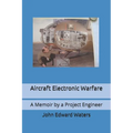 Aircraft Electronic Warfare: A Memoir by a Project Engineer - Paperback