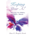 Keeping Your A!: Motivating Our Children to Higher Altitudes - Paperback