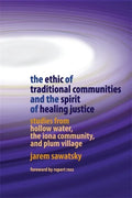 The Ethic of Traditional Communities and the Spirit of Healing Justice: Studies from Hollow Water, the Iona Community, and Plum Village - Paperback