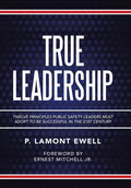 True Leadership: Twelve Principles Public Safety Leaders Must Adopt to Be Successful in the 21St Century - Hardcover