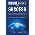 My Blueprint for Success: A Novice's Guide to Stepping onto the Path of Network Marketing Mastery: The Basics for Beginners - Paperback